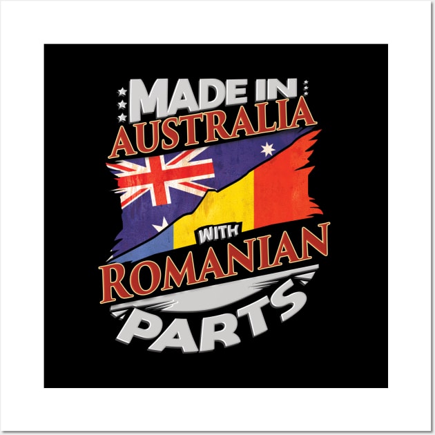 Made In Australia With Romanian Parts - Gift for Romanian From Romania Wall Art by Country Flags